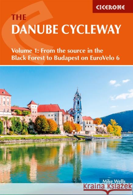 The Danube Cycleway Volume 1: EuroVelo 6 - From the source in the Black Forest to Budapest Mike Wells 9781786312204 Cicerone Press - książka