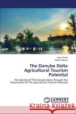 The Danube Delta Agricultural Tourism Potential Soare Ionica                             Zugravu Adrian 9783659514852 LAP Lambert Academic Publishing - książka