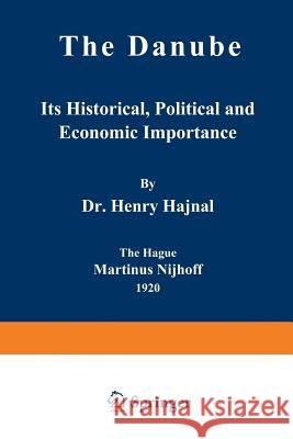 The Danube: Its Historical, Political and Economic Importance Hajnal, Henry 9789401516099 Springer - książka