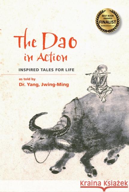 The Dao in Action: Inspired Tales for Life Dr. Jwing-Ming, Ph.D. Yang 9781594394287 YMAA Publication Center - książka