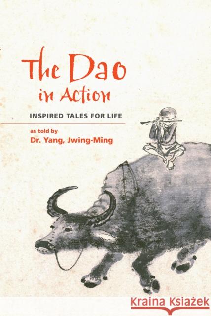 The Dao in Action: Inspired Tales for Life Yang, Jwing-Ming 9781594396519 YMAA Publication Center - książka