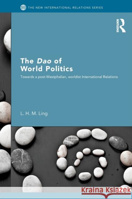 The DAO of World Politics: Towards a Post-Westphalian, Worldist International Relations Ling, L. H. M. 9780415603782  - książka