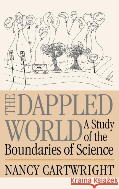 The Dappled World: A Study of the Boundaries of Science Cartwright, Nancy 9780521643368 CAMBRIDGE UNIVERSITY PRESS - książka