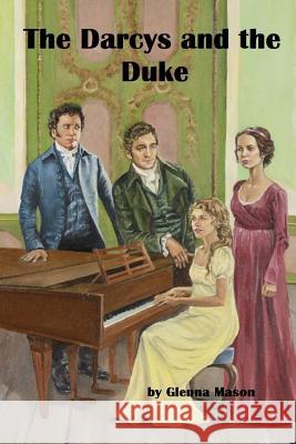 The Darcys and the Duke: A Pride & Prejudice Variation Glenna Mason 9781981948116 Createspace Independent Publishing Platform - książka