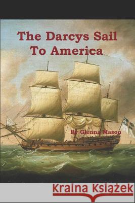 The Darcys Sail to America: A Pride & Prejudice Variation Glenna Mason 9781798238103 Independently Published - książka