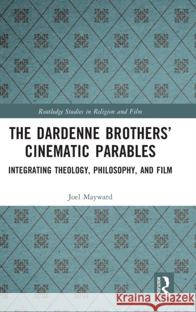 The Dardenne Brothers' Cinematic Parables: Integrating Theology, Philosophy, and Film Joel Mayward 9781032302072 Routledge - książka