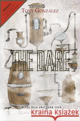 The Dare: Can You Walk Away from Your Poisonous Passion? Gonzalez, Tony 9781479730100 Xlibris Corporation - książka