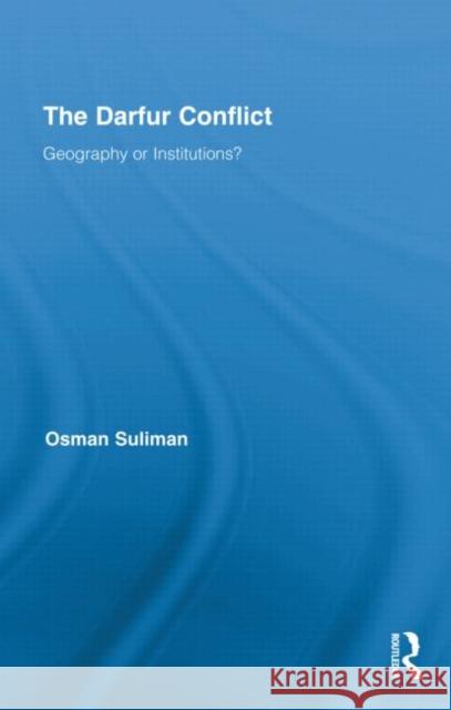 The Darfur Conflict : Geography or Institutions? Osman Suliman   9780415885980 Taylor and Francis - książka