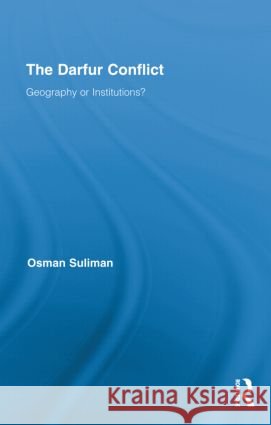 The Darfur Conflict : Geography or Institutions? Osman Suliman   9780415885980 Taylor and Francis - książka
