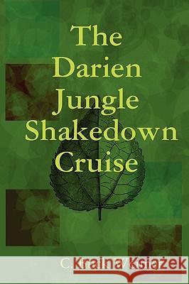 The Darien Jungle Shakedown Cruise C. Buck Weimer 9780615251851 C. Buck Weimer - książka