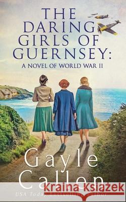 The Daring Girls of Guernsey Gayle Callen 9781648391774 Oliver-Heber Books - książka