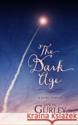 The Dark Age: A Short Story Jason Gurley 9781495296475 Createspace - książka
