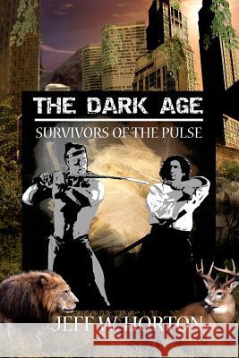 The Dark Age: Survivors of the Pulse Jeff W. Horton 9781937085049 World Castle Publishing - książka