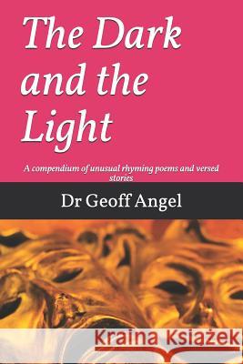 The Dark and the Light: A Composium of Unusual Rhyming Stories Poems Geoff Angel 9781717849465 Independently Published - książka