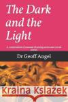 The Dark and the Light: A Composium of Unusual Rhyming Stories Poems Geoff Angel 9781717849465 Independently Published