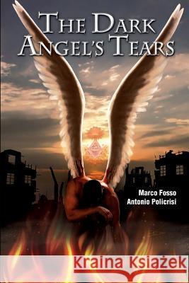 The Dark Angel's tears MARCO FOSSO, ANTONIO POLICRISI 9781291641004 Lulu.com - książka