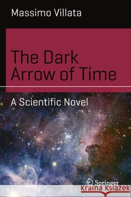 The Dark Arrow of Time: A Scientific Novel Villata, Massimo 9783319674858 Springer - książka