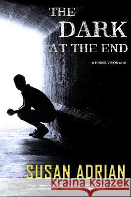 The Dark at the End: A Tunnel Vision Novel Susan Adrian 9780692777954 Salto Press - książka
