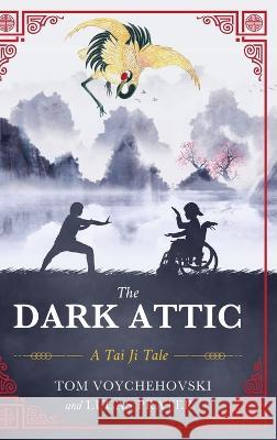 The Dark Attic: A Tai Ji Tale Tom Voychehovski Luke Prater  9781646638284 Koehler Books - książka