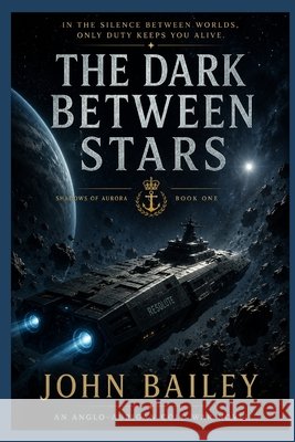 The Dark Between Stars: Shadows of Aurora - Book 1 Bailey, John 9798194905430 Independently Published - książka