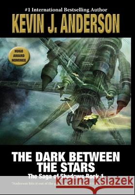 The Dark Between the Stars: The Saga of Shadows 1 Kevin J. Anderson 9781680577310 Wordfire Press - książka