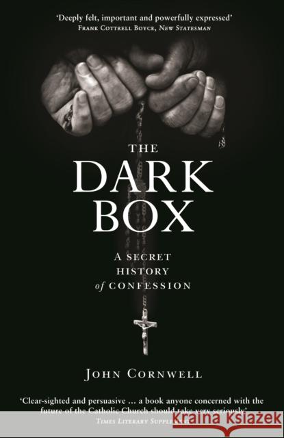 The Dark Box : A Secret History of Confession John Cornwell 9781781251096 PROFILE BOOKS - książka