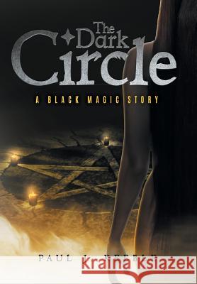 The Dark Circle: A Black Magic Story Paul J. Keeble 9781514464564 Xlibris - książka