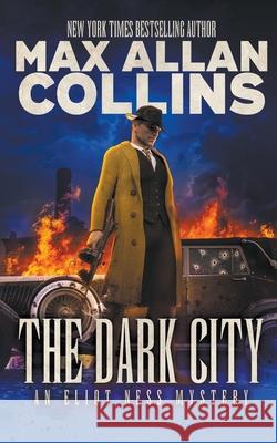 The Dark City: An Eliot Ness Mystery Max Allan Collins 9781647341060 Wolfpack Publishing LLC - książka