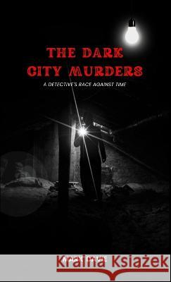 The Dark City Murders: A Detective's Race Against Time Mark Davie   9781088206638 IngramSpark - książka