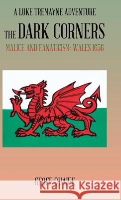 The Dark Corners: Malice and Fanaticism: Wales 1656 Quaife, Geoff 9781490726854 Trafford Publishing - książka