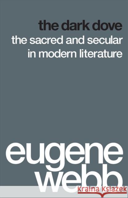 The Dark Dove: The Sacred and Secular in Modern Literature Eugene Webb 9780295994390 University of Washington Press - książka