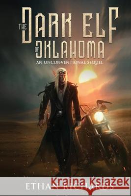 The Dark Elf of Oklahoma - An Unconventional Sequel Ethan Richards 9781633022133 Total Publishing and Media - książka