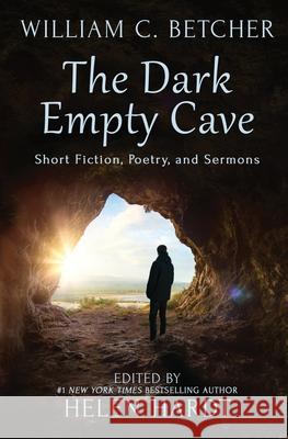 The Dark Empty Cave: Short Fiction, Poetry, and Sermons William C Betcher, Helen Hardt 9781952841026 Helen Hardt LLC - książka