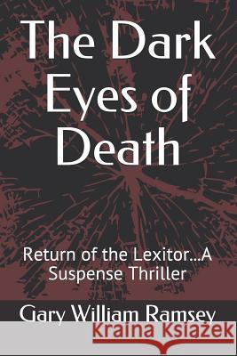 The Dark Eyes of Death: Return of the Lexitor...a Suspense Thriller Gary William Ramsey 9781719905688 Independently Published - książka