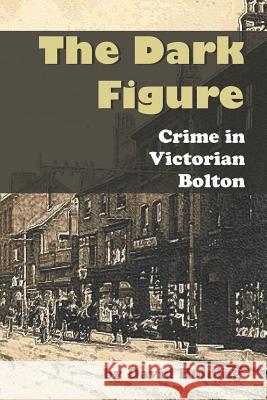 The Dark Figure: Crime in Victorian Bolton David Holding 9781798216958 Independently Published - książka