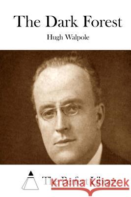 The Dark Forest Hugh Walpole The Perfect Library 9781512122640 Createspace - książka