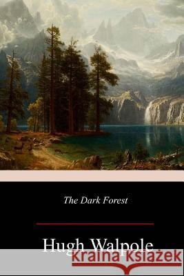 The Dark Forest Hugh Walpole 9781981136773 Createspace Independent Publishing Platform - książka