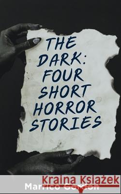 The Dark: Four Short Stories Marrico Gordon 9798325508271 Independently Published - książka
