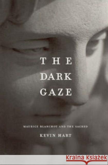 The Dark Gaze: Maurice Blanchot and the Sacred Hart, Kevin 9780226318110 University of Chicago Press - książka