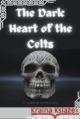 The Dark Heart of the Celts: A Horror Anthology Sean Benoit   9798215394182 Sean Benoit - książka