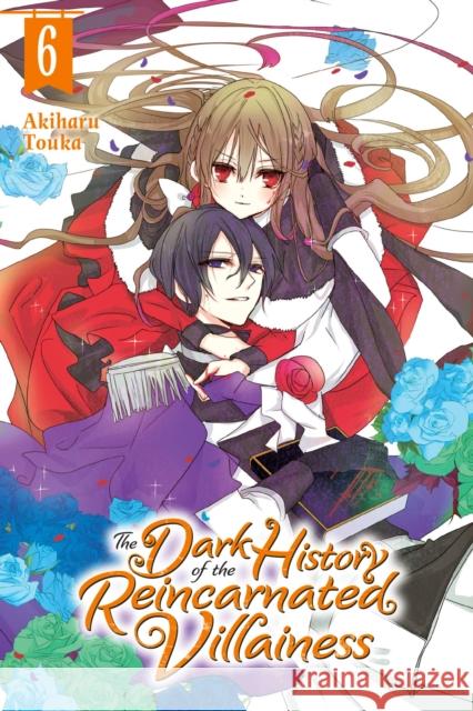 The Dark History of the Reincarnated Villainess, Vol. 6 Akiharu Touka 9781975341435 Little, Brown & Company - książka