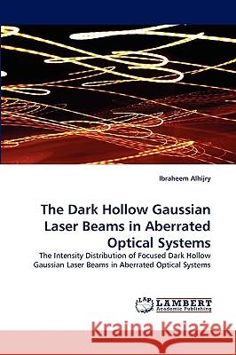 The Dark Hollow Gaussian Laser Beams in Aberrated Optical Systems  9783838393179 LAP Lambert Academic Publishing AG & Co KG - książka