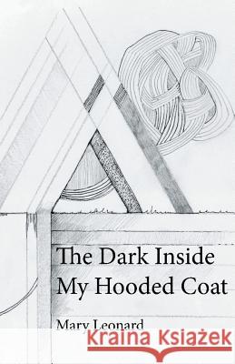 The Dark Inside My Hooded Coat Mary Leonard 9781635348071 Finishing Line Press - książka