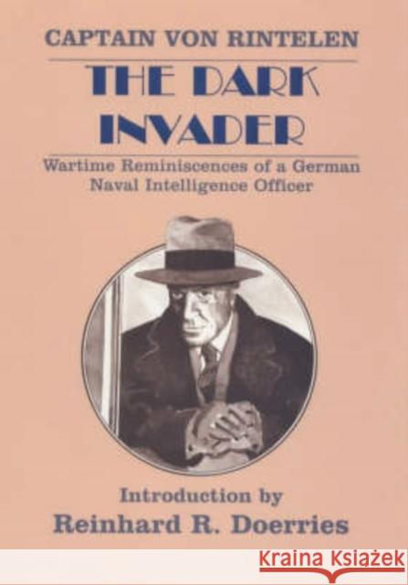The Dark Invader: Wartime Reminiscences of a German Naval Intelligence Officer Rintelen, Captain Franz Von 9780714643472 Frank Cass Publishers - książka