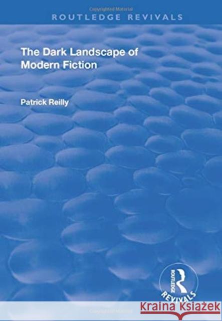 The Dark Landscape of Modern Fiction PATRICK REILLY 9781138715301 TAYLOR & FRANCIS - książka