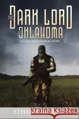 The Dark Lord of Oklahoma: An Unconventional Story Ethan Richards 9781633021440 Total Publishing and Media - książka