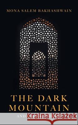 The Dark Mountain: And Other Stories Mona Salem Bakhashwain 9781728399157 Authorhouse UK - książka