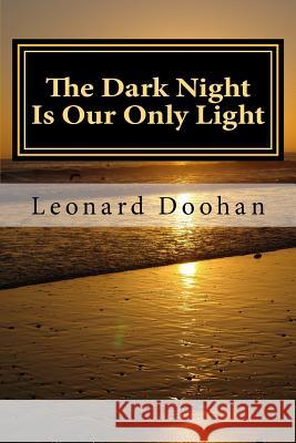 The Dark Night Is Our Only Light: A Study of the Book of the Dark Night by John of the Cross Leonard Doohan 9780991006717 Leonard Doohan - książka