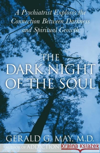 The Dark Night of the Soul: A Psychiatrist Explores the Connection Between Darkness and Spiritual Growth May, Gerald G. 9780060750558 HarperCollins Publishers Inc - książka