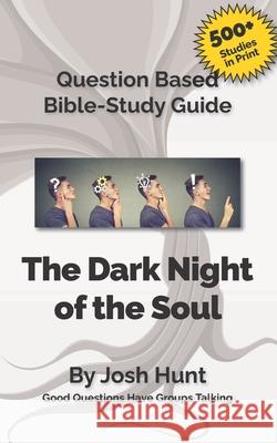 The Dark Night of the Soul: Good Questions Have Small Groups Talking Josh Hunt 9781500697839 Createspace - książka